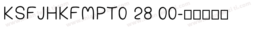 KSFJHKFMPT0 28 00字体转换